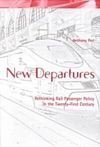 New Departures: Rethinking Rail Passenger Policy in the Twenty-First Century (Hardcover)