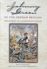 Johnny Green of the Orphan Brigade: The Journal of a Confederate Soldier (Hardcover)
