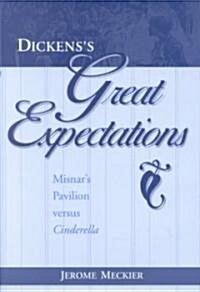 Dickenss Great Expectations: Misnars Pavilion Versus Cinderella (Hardcover)