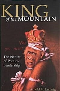 King of the Mountain: The Nature of Political Leadership (Hardcover)