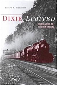 Dixie Limited: Railroads, Culture, and the Southern Renaissance (Hardcover)