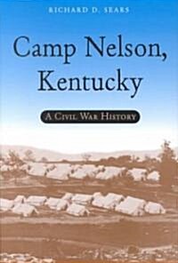 Camp Nelson, Kentucky: A Civil War History (Hardcover)
