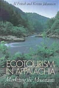 Ecotourism in Appalachia: Marketing the Mountains (Hardcover)