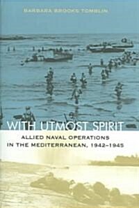 With Utmost Spirit: Allied Naval Operations in the Mediterranean, 1942-1945 (Hardcover)