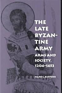 The Late Byzantine Army: Arms and Society, 124-1453 (Paperback, Revised)