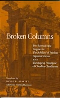 Broken Columns: Two Roman Epic Fragments: The Achilleid of Publius Papinius Statius and the Rape of Proserpine of Claudius Claudianus (Paperback)