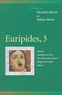 Euripides, 3: Alcestis, Daughters of Troy, the Phoenician Women, Iphigenia at Aulis, Rhesus (Paperback)