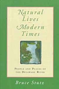 Natural Lives, Modern Times: People and Places of the Delaware River (Paperback)