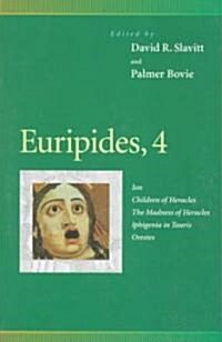 Euripides, 4: Ion, Children of Heracles, the Madness of Heracles, Iphigenia in Tauris, Orestes (Paperback)