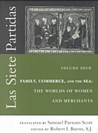 Las Siete Partidas, Volume 4: Family, Commerce, and the Sea: The Worlds of Women and Merchants (Partidas IV and V) (Paperback)