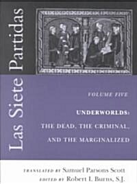 Las Siete Partidas, Volume 5: Underworlds: The Dead, the Criminal, and the Marginalized (Partidas VI and VII) (Paperback)
