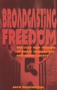 [중고] Broadcasting Freedom: The Cold War Triumph of Radio Free Europe and Radio Liberty (Paperback)