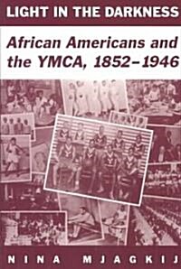 Light in the Darkness: African Americans and the YMCA, 1852-1946 (Paperback)