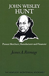 John Wesley Hunt: Pioneer Merchant, Manufacturer and Financier (Paperback)