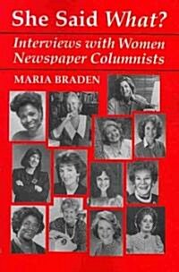 She Said What?: Interviews with Women Newspaper Columnists (Paperback)