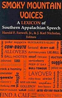 Smoky Mountain Voices: A Lexicon of Southern Appalachian Speech Based on the Research of Horace Kephart (Paperback)