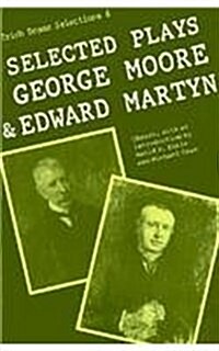 Selected Plays of George Moore and Edward Martyn: Irish Dramatic Selection (Paperback)