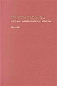 The Politics of Modernism: Alfred Loisy and the Scientific Study of Religion (Hardcover)