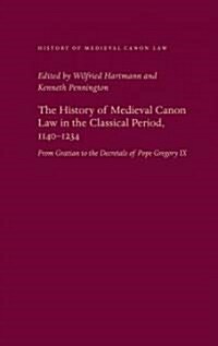 The History of Medieval Canon Law in the Classical Period, 1140-1234 (Hardcover)