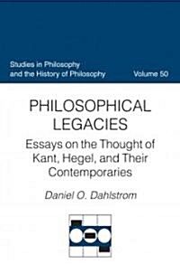 Philosophical Legacies: Essays on the Thought of Kant, Hegel, and Their Contemporaries (Hardcover)