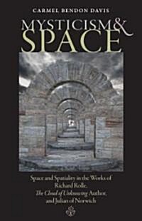 Mysticism and Space: Space and Spatiality in the Works of Richard Rolle, the Cloud of Unknowing Author, and Julian of Norwich                          (Hardcover)