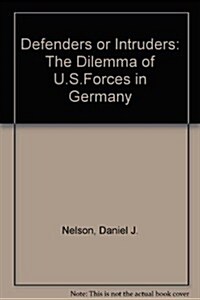 Defenders or Intruders?: The Dilemmas of U.S. Forces in Germany (Hardcover)
