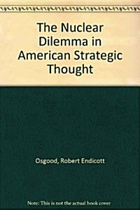 The Nuclear Dilemma in American Strategic Thought (Hardcover)