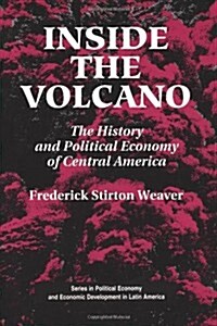 Inside the Volcano: The History and Political Economy of Central America (Paperback)