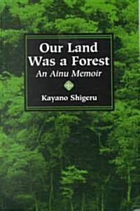 Our Land Was a Forest: An Ainu Memoir (Paperback)