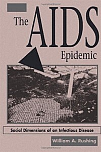 The AIDS Epidemic: Social Dimensions Of An Infectious Disease (Paperback)