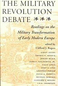 The Military Revolution Debate: Readings on the Military Transformation of Early Modern Europe (Paperback)