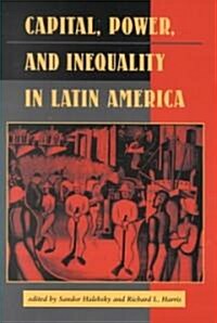 Capital, Power, And Inequality In Latin America (Paperback)