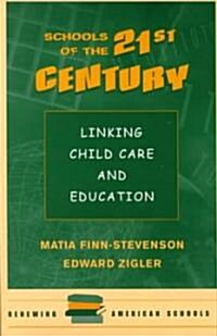 Schools of the 21st Century: Linking Child Care and Education (Paperback)