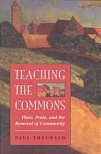 Teaching The Commons: Place, Pride, And The Renewal Of Community (Paperback)