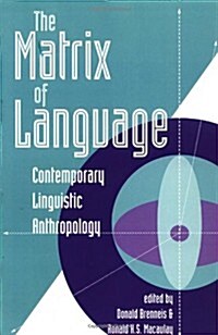 The Matrix of Language: Contemporary Linguistic Anthropology (Paperback)