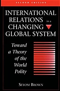 International Relations in a Changing Global System: Toward a Theory of the World Polity, Second Edition (Paperback, 2)