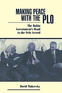 Making Peace with the PLO: The Rabin Governments Road to the Oslo Accord (Paperback)