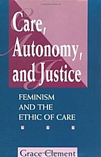 Care, Autonomy, and Justice: Feminism and the Ethic of Care (Paperback)