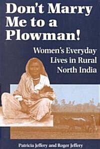Dont Marry Me to a Plowman!: Womens Everyday Lives in Rural North India (Paperback)