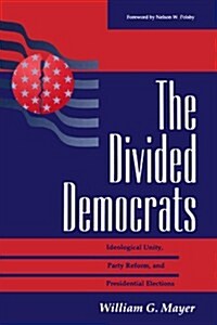 The Divided Democrats: Ideological Unity, Party Reform, and Presidential Elections (Paperback)