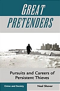 Great Pretenders: Pursuits And Careers Of Persistent Thieves (Paperback)