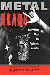 Metalheads: Heavy Metal Music and Adolescent Alienation (Paperback)