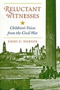 Reluctant Witnesses: Childrens Voices from the Civil War (Paperback)