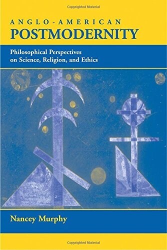 Anglo-American Postmodernity: Philosophical Perspectives on Science, Religion, and Ethics (Paperback)