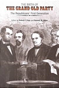 The Birth of the Grand Old Party: The Republicans First Generation (Paperback)