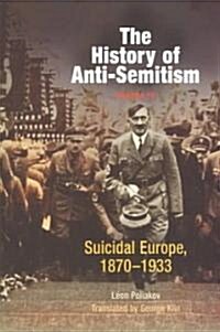 The History of Anti-Semitism, Volume 4: Suicidal Europe, 1870-1933 (Paperback)