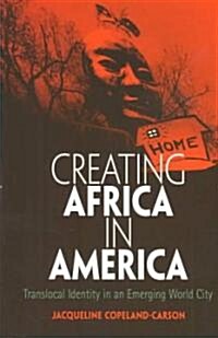 Creating Africa in America: Translocal Identity in an Emerging World City (Paperback)