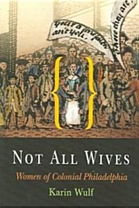 Not All Wives: Women of Colonial Philadelphia (Paperback)