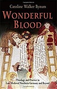 Wonderful Blood: Theology and Practice in Late Medieval Northern Germany and Beyond (Paperback)