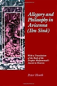 Allegory and Philosophy in Avicenna (Ibn S??: With a Translation of the Book of the Prophet Muhammads Ascent to Heaven (Hardcover)